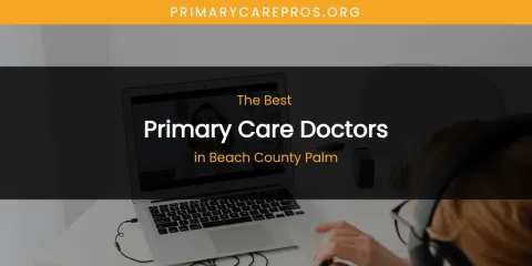 The Absolute Best Primary Care Doctors in Beach County Palm