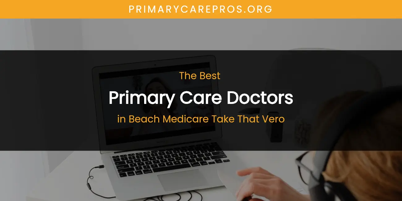 The Absolute Best Primary Care Doctors in Beach Medicare Take That Vero featured